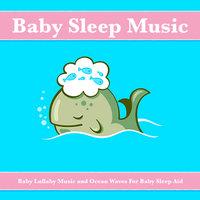 Baby Sleep Music: Baby Lullaby Music and Ocean Waves For Baby Sleep Aid