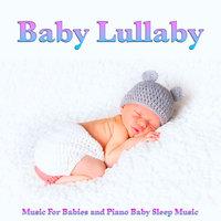 Baby Lullaby Music For Babies and Piano Baby Sleep Music