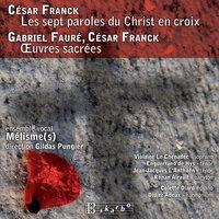 Franck: Les 7 paroles du Christ en croix - Franck & Fauré: Œuvres sacrées