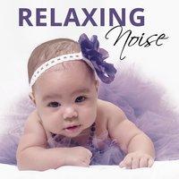 Relaxing Noise – Sounds for Baby, Relaxation Sounds for Sleep, Calming Music at Goodnight