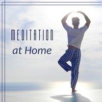 Meditation at Home – Nature Sounds for Meditation, Calming New Age, Relax, Pure Instrumental Music