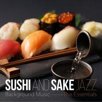 Sushi and Sake Jazz Background Music ~ The Essentials ~