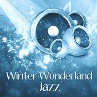 Winter Wonderland Jazz – Relaxation Jazz, Soft Jazz, Light Jazz
