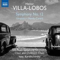 Villa-Lobos: Symphony No. 12, Uirapuru & Mandu-Çarará