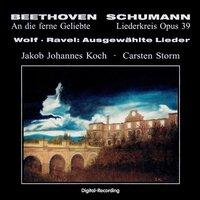 Beethoven: An die ferne Geliebte - Schumann: Liederkreis - Wolf & Ravel: Ausgewählte Lieder