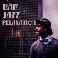 Bar Jazz Relaxation – Famous Jazz Hits, Best Relaxing Instrumental Music, Soft Background Music, Jazz for Bar, Jazz Background, Calm Jazz