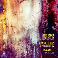 Berio: Sinfonia - Boulez: Notations I-IV - Ravel: La valse, M. 72