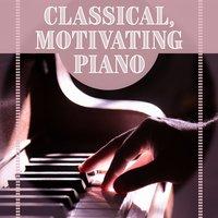 Classical, Motivating Piano – Music for Listening, Inspiration & Relaxation, Fast Music with Piano