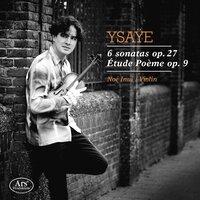 Ysaÿe: 6 Violin Sonatas, Op. 27 & Etude poème, Op. 9
