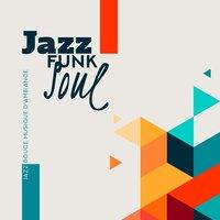 Jazz funk soul: Jazz douce musique d'ambiance