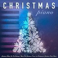 Christmas Piano: Christmas Music, Holiday Music, Music For Christmas Dinner & Christmas Piano Music