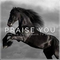 Praise You'  (From the Lloyds Bank 'By Your Side' T.V. Advert)