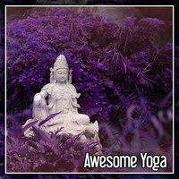 Awesome Yoga – Yoga Exercises and Ambient Sounds for Masters of Meditation