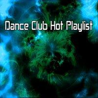 Dance Club Hot Playlist