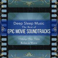 Deep Sleep Music - the Best of Epic Movie Soundtracks: Relaxing Piano Covers