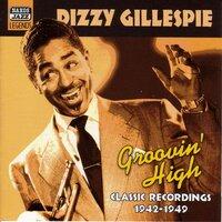 Gillespie, Dizzy: Groovin' High (1942-1949)