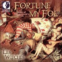Renaissance Music - Dowland, J. / Playford, J. / Praetorius, M. / Webster, M. (Fortune My Foe - Music of Shakespeare's Time) (Les Witches)