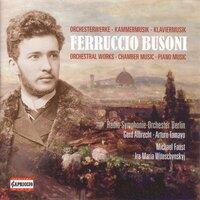 Busoni, F.: Orchestral, Chamber and Piano Music
