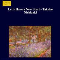 Let's Have A New Start - Takako Nishizaki