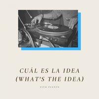 Cuál Es La Idea (What's the Idea)