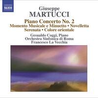 Martucci, G.: Orchestral Music (Complete), Vol. 4  - Piano Concerto No. 2 / Momento Musicale E Minuetto / Novelletta