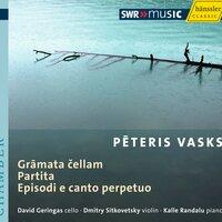 Vasks, P.: Gramata Cellam / Partita / Episodi E Canto Perpetuo