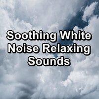 Soothing White Noise Relaxing Sounds