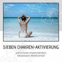 Sieben Chakren-Aktivierung: positive Energie, entspannende Musik, Naturgeräusche, Meditationsmusik
