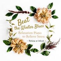 Beat the Winter Blues - Relaxation Piano to Relieve Stress