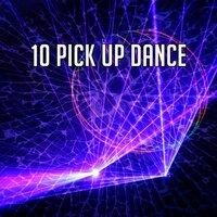 10 Pick up Dance
