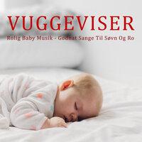 Vuggeviser - Rolig Baby Musik - Godnat Sange Til Søvn Og Ro