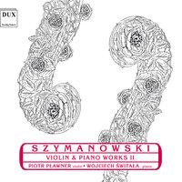 Szymanowski: Violin and Piano Works, Vol. 2
