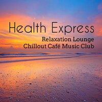 Health Express - Relaxation Lounge Chillout Café Music Club for Biofeedback Training Brainwave Entrainment Health and Wellbeing