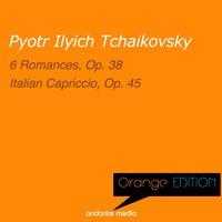 Orange Edition - Tchaikovsky: 6 Romances, Op. 38 & Italian Capriccio, Op. 45