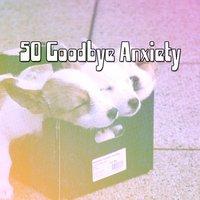 50 Goodbye Anxiety