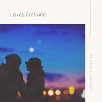 Loves Coltrane