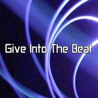 Give Into the Beat