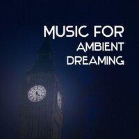 Music for Ambient Dreaming – Calm Music for the Night, Deep Restful Sleep, New Age, Magical Dreams