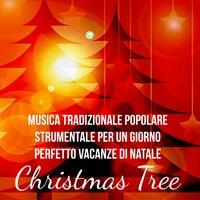 Christmas Tree - Musica Tradizionale Popolare Strumentale per Un Giorno Perfetto Vacanze di Natale con Suoni New Age Rilassanti