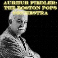 Arthur Fiedler: The Boston Pops Orchestra