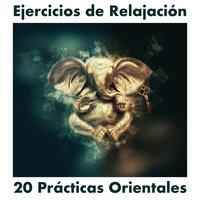 20 Prácticas Orientales - Música de Fondo para Ejercicios de Relajación, Meditaciónes Guiadas
