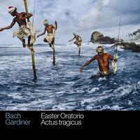 Bach: Easter Oratorio & Actus tragicus