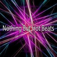 Nothing But Hot Beats