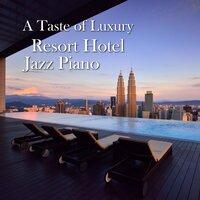 A Taste of Luxury - Resort Hotel Jazz Piano