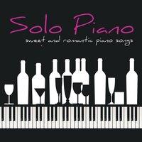 Solo Piano – Sweet and Romantic Piano Songs for Tea Time, Cocktail, Drink, Dinner & Love