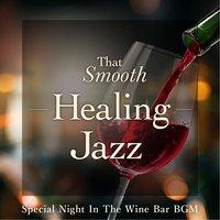 That Smooth Healing Jazz - Special Night in the Wine Bar BGM