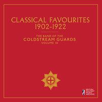 The Band of the Coldstream Guards, Vol. 10: Classical Favourites (1902-1922)