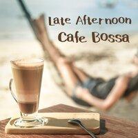 Late Afternoon Cafe Bossa