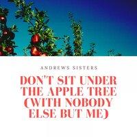 Don't Sit Under the Apple Tree (With Nobody Else But Me)