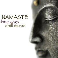 Namaste – Lotus Yoga Chill Music, Easy Listening Ambient Lounge & New Age Music 4 Yoga & Easy Fitness
